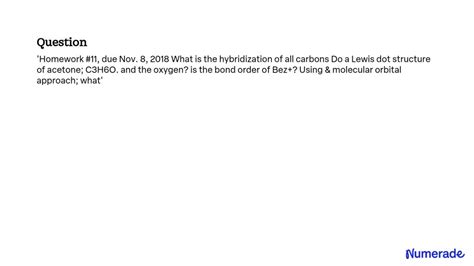 SOLVED: 'Homework #11, due Nov. 8, 2018 What is the hybridization of all carbons Do a Lewis dot ...