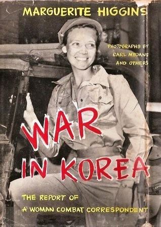 War In Korea: The Report Of A Woman Combat Correspondent by Marguerite Higgins | Goodreads