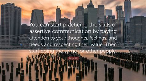 Danny Silk Quote: “You can start practicing the skills of assertive communication by paying ...