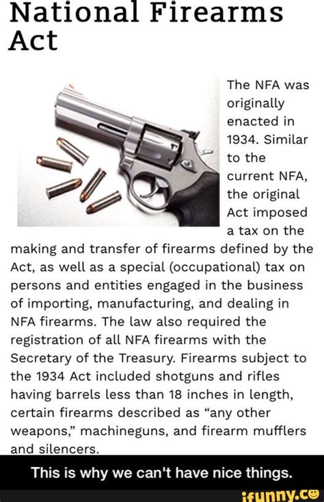 National Firearms Act The NFA was originally enacted in current NFA, a ...