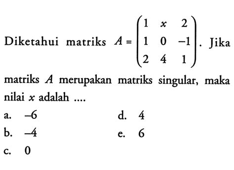 Diketahui matriks A=(1 x 2 1 0 -1 2 4 1). Jika matriks A ...