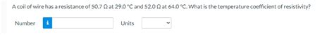 Solved A coil of wire has a resistance of 50.7Ω at 29.0∘C | Chegg.com