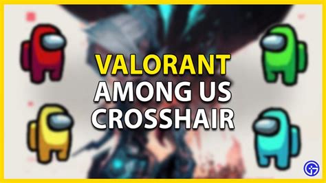 How To Create Among Us Crosshair In Valorant - Gamer Tweak