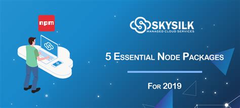 5 Essential NPM Packages for 2019 | SkySilk Cloud Blog