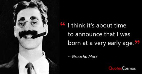 “I think it's about time to announce…” Groucho Marx Quote