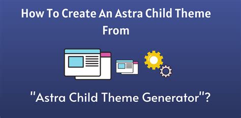 How To Generate Astra Child Theme for [Free]: Complete Guide?