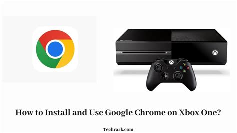 Google Chrome on Xbox One: I Found 3 Ways to get it