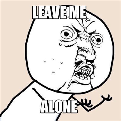 Meme Maker - LEAVE ME ALONE Meme Generator!