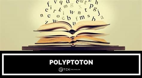 Polyptoton: Definition, Examples, and Related Terms - TCK Publishing