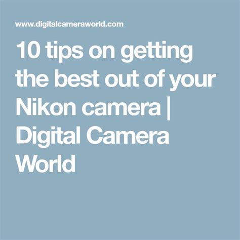 10 tips on getting the best out of your Nikon camera | Canon camera ...