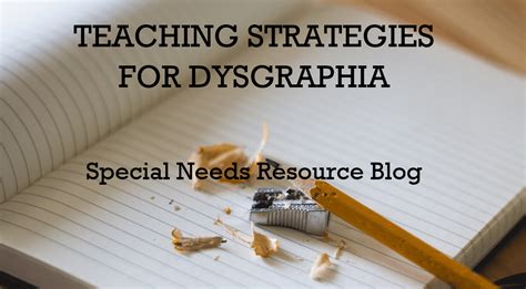 Teaching Strategies for Dysgraphia - Special Needs Resource and Training Blog