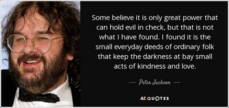 Peter Jackson quote: Some believe it is only great power that can hold...