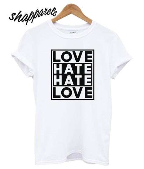 Love Hate Hate Love T shirt