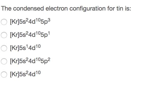 Solved The condensed electron configuration for tin is: | Chegg.com