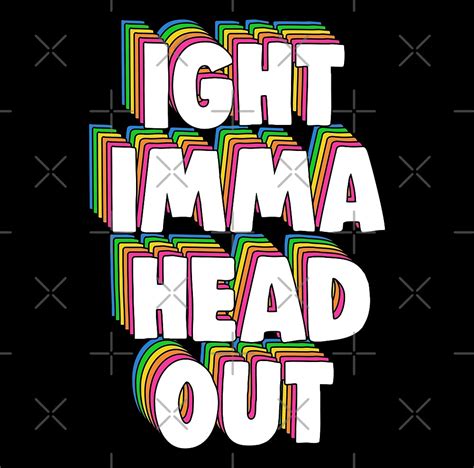 "Ight Imma Head Out Dank Meme" by Barnyardy | Redbubble