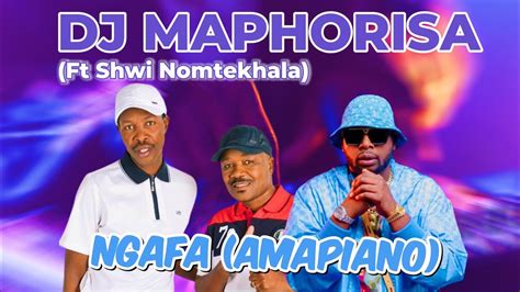 Dj Maphorisa Ft Shwi Nomtekhala -Ngafa (Amapiano) - YouTube