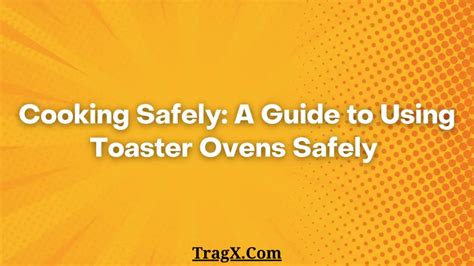 Cooking Safely: A Guide to Using Toaster Ovens Safely | TragX