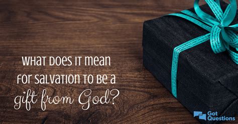 What does it mean for salvation to be a gift from God? | GotQuestions.org