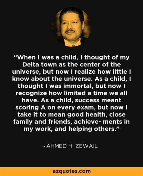 Ahmed H. Zewail quote: When I was a child, I thought of my Delta...