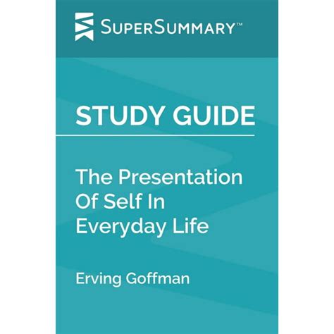 Study Guide : The Presentation Of Self In Everyday Life by Erving ...