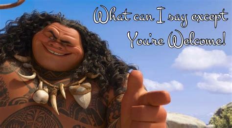 You're Welcome - Maui from Moana | Catch phrase, Moana, Maui moana