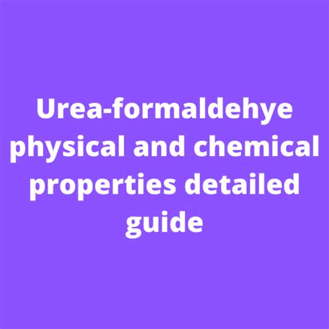 Urea-formaldehyde physical, Chemical properties guide [2022]