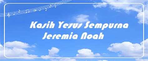 Kasih Yesus Sempurna – Jeremia Noah – Chords & Lyrics – ChordMUSIC