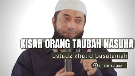 Ceramah Ustadz Khalid Basalamah - Kisah Orang Bertaubat Nasuha - YouTube