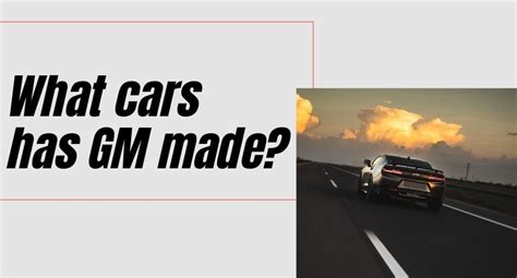 What cars has GM made? A list of GM's most popular vehicles.