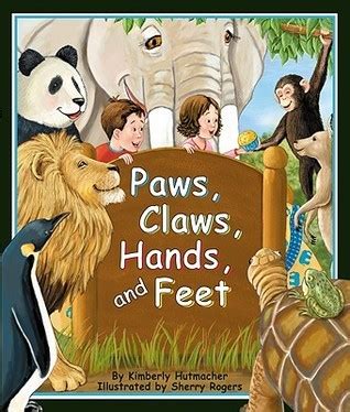 Paws, Claws, Hands, and Feet by Kimberly Hutmacher | Goodreads