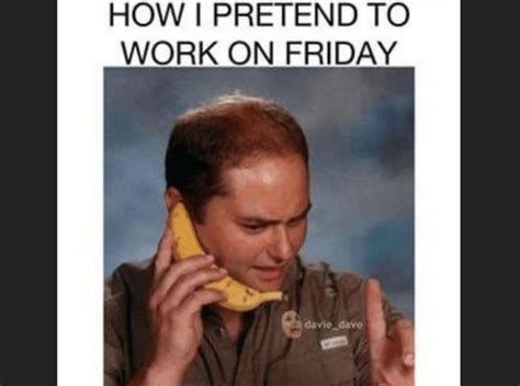 Workplace Friday Work Meme Funny : 37 Funny Work Memes To Help You Make It To 5pm, Maybe you ...