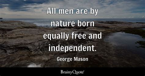 George Mason - All men are by nature born equally free and...