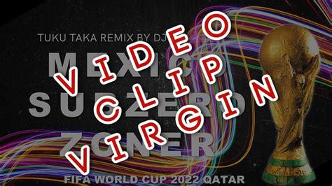 Tuku Taka FIFA World Cup 2022 Qatar REMIX BY DJ | MEXICO - SUBZERO - ZONER | Video Clip Virgin ...