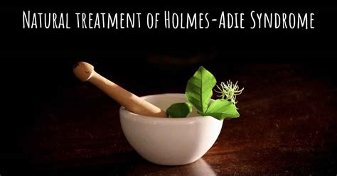 Is there any natural treatment for Holmes-Adie Syndrome?