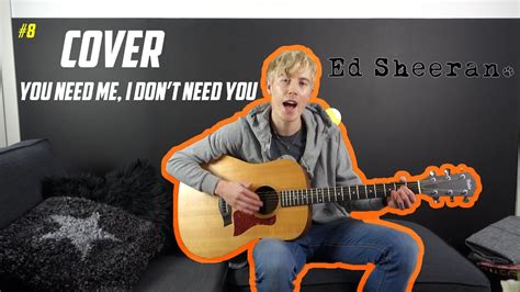 You Need Me, I Don't Need You - Ed Sheeran - Cover - YouTube