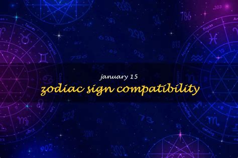 Unlocking The Secrets Of January 15 Zodiac Sign Compatibility: Who Are ...