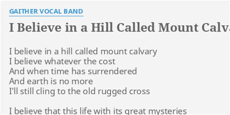 I Believe In A Hill Called Mount Calvary Lyrics By Gaither Vocal Band ...