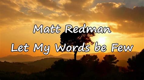 Matt Redman - Let My Words Be Few [with lyrics] - YouTube