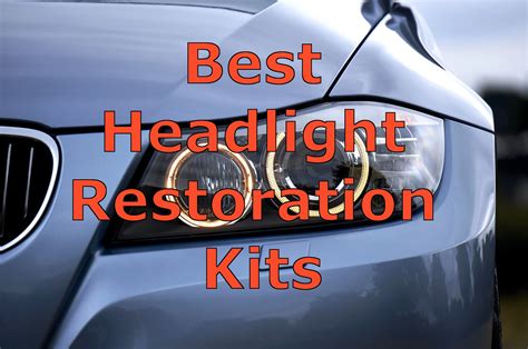 DIY Headlight Restoration and the Best Headlight Restoration Kits