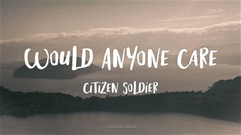 Citizen Soldier - Would Anyone Care (Lyrics) - YouTube