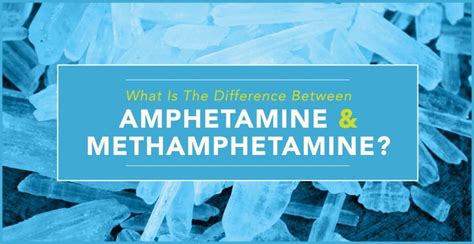 What Is The Difference Between Amphetamine And Methamphetamine?