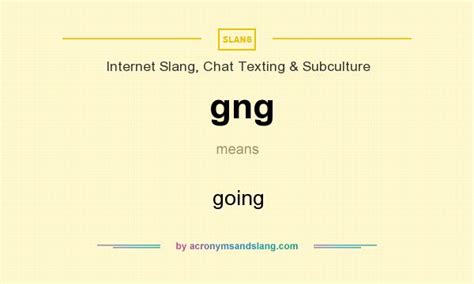 gng - going in Internet Slang, Chat Texting & Subculture by ...