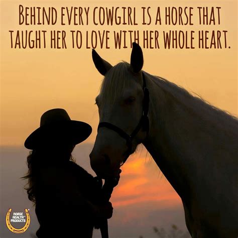 Horse Quotes: Behind every cowgirl is a horse that taught her to love with her whole heart # ...