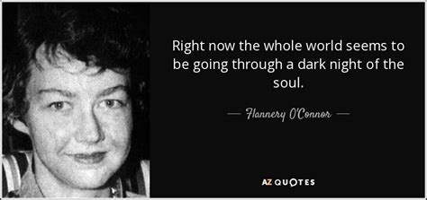 Flannery O'Connor quote: Right now the whole world seems to be going ...