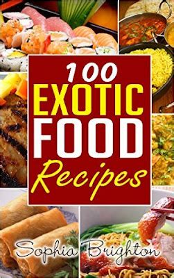 100 Exotic Food Recipes ~ Daily Kindle Cookbooks