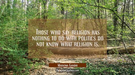 Those who say religion has nothing to do with politics do not know what ...