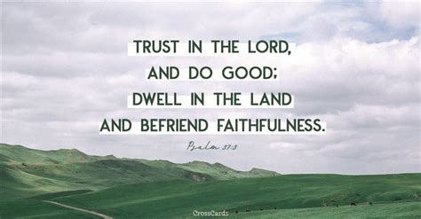 Psalm 37:3 - Trust in the LORD and do good; dwell in the lan...