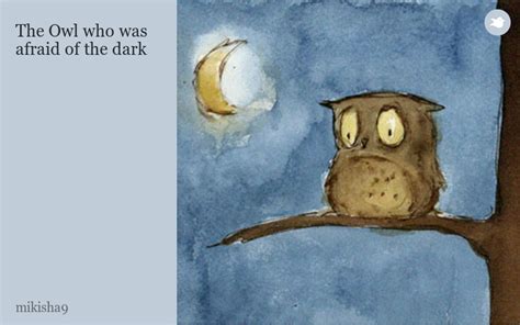 The Owl who was afraid of the dark by mikisha9 - Storybird