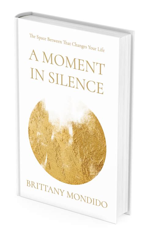 A Moment In Silence - The Space Between by Brittany Mondido