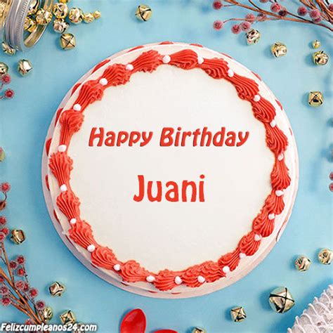 Feliz Cumpleaños Juani. Tarjetas De Felicitaciones E Imágenes - Feliz ...